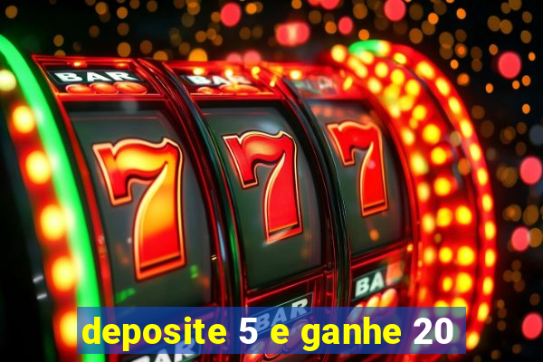 deposite 5 e ganhe 20